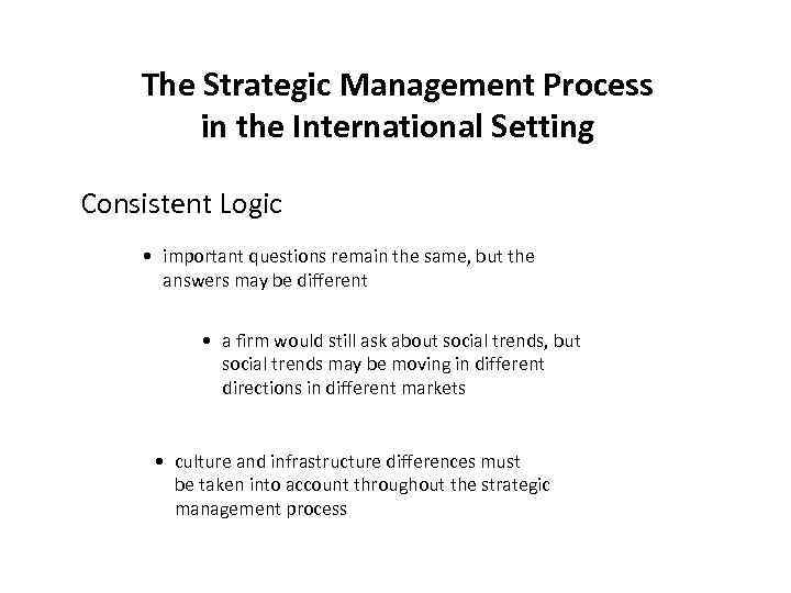 The Strategic Management Process in the International Setting Consistent Logic • important questions remain