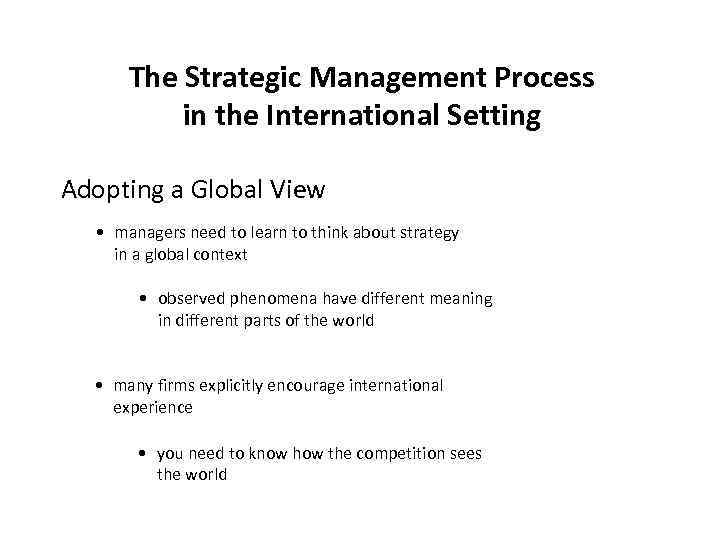 The Strategic Management Process in the International Setting Adopting a Global View • managers