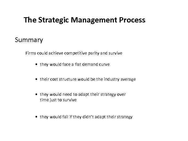 The Strategic Management Process Summary Firms could achieve competitive parity and survive • they