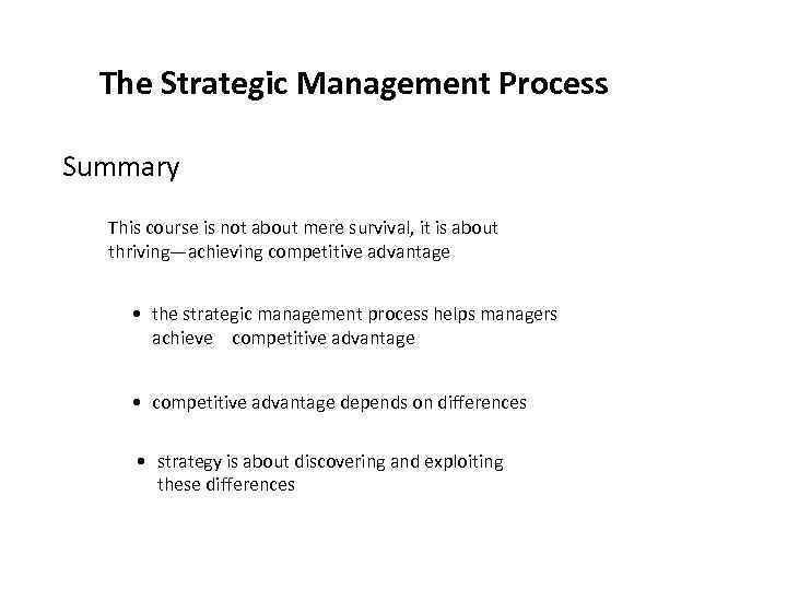 The Strategic Management Process Summary This course is not about mere survival, it is