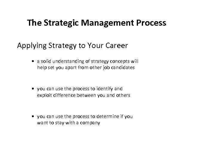 The Strategic Management Process Applying Strategy to Your Career • a solid understanding of