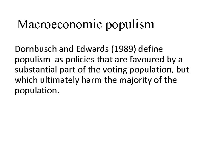 Macroeconomic populism Dornbusch and Edwards (1989) define populism as policies that are favoured by