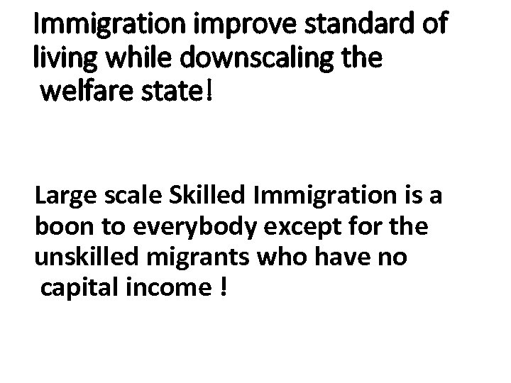 Immigration improve standard of living while downscaling the welfare state! Large scale Skilled Immigration