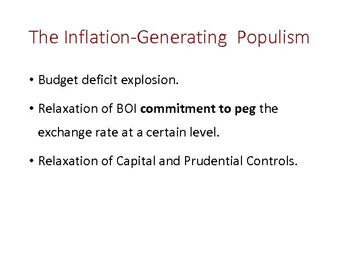 The Inflation-Generating Populism • Budget deficit explosion. • Relaxation of BOI commitment to peg