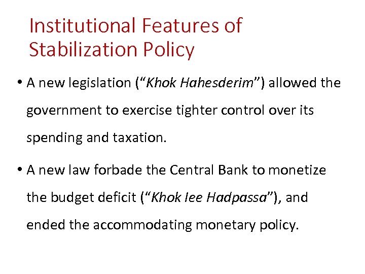 Institutional Features of Stabilization Policy • A new legislation (“Khok Hahesderim”) allowed the government