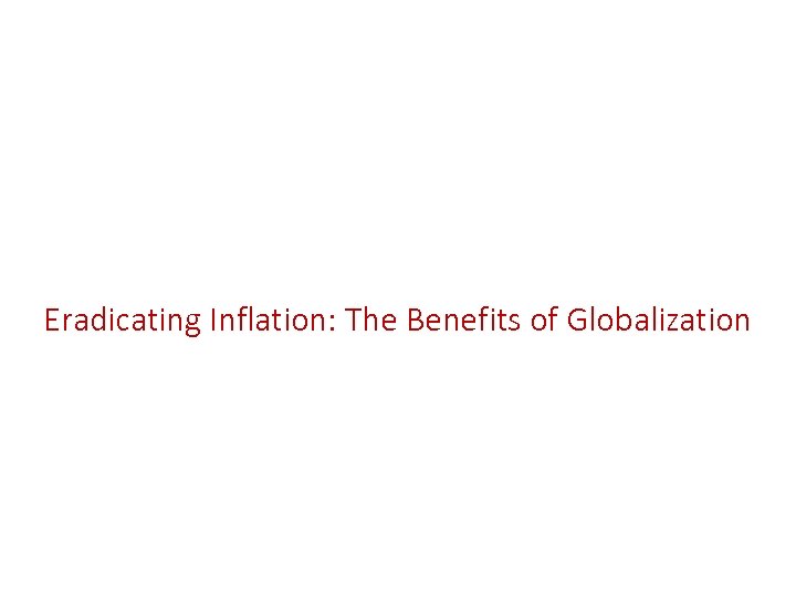 Eradicating Inflation: The Benefits of Globalization 