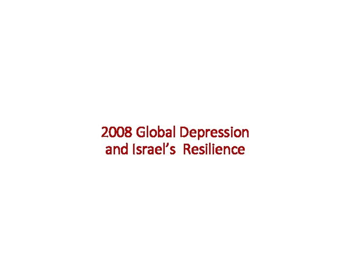 2008 Global Depression and Israel’s Resilience 