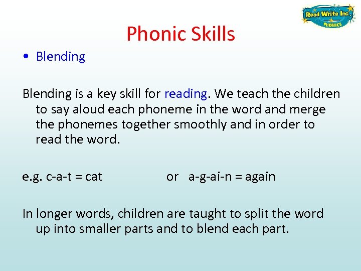 Phonic Skills • Blending is a key skill for reading. We teach the children