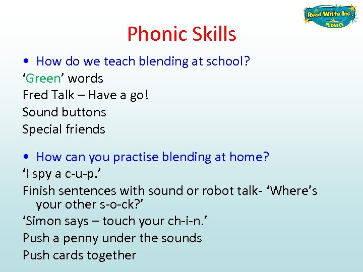 Phonic Skills • How do we teach blending at school? ‘Green’ words Fred Talk