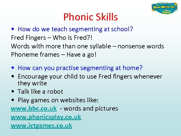 Phonic Skills • How do we teach segmenting at school? Fred Fingers – Who