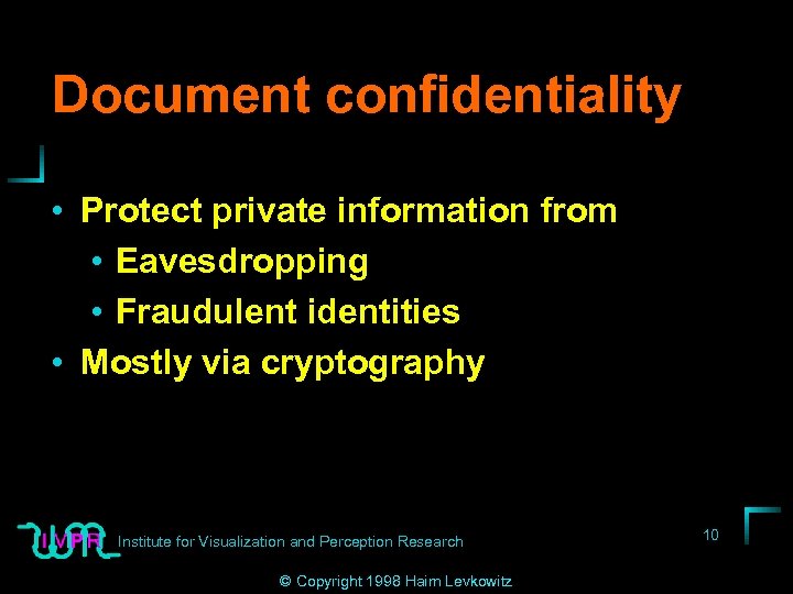 Document confidentiality • Protect private information from • Eavesdropping • Fraudulent identities • Mostly