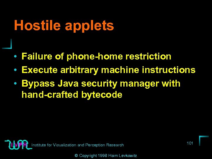 Hostile applets • Failure of phone-home restriction • Execute arbitrary machine instructions • Bypass