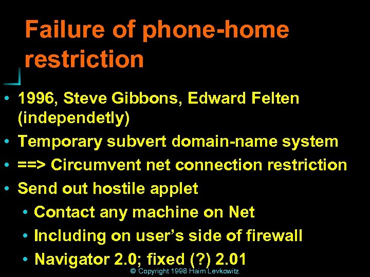 Failure of phone-home restriction • 1996, Steve Gibbons, Edward Felten (independetly) • Temporary subvert