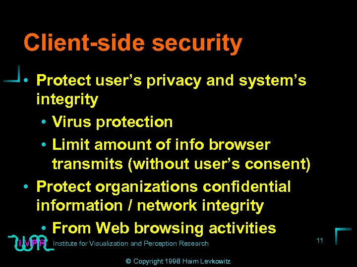 Client-side security • Protect user’s privacy and system’s integrity • Virus protection • Limit