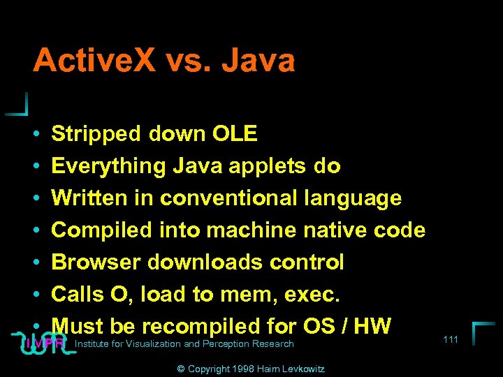 Active. X vs. Java • • Stripped down OLE Everything Java applets do Written