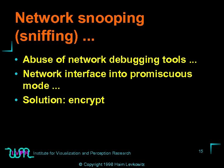 Network snooping (sniffing). . . • Abuse of network debugging tools. . . •