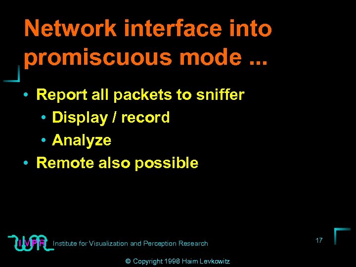 Network interface into promiscuous mode. . . • Report all packets to sniffer •