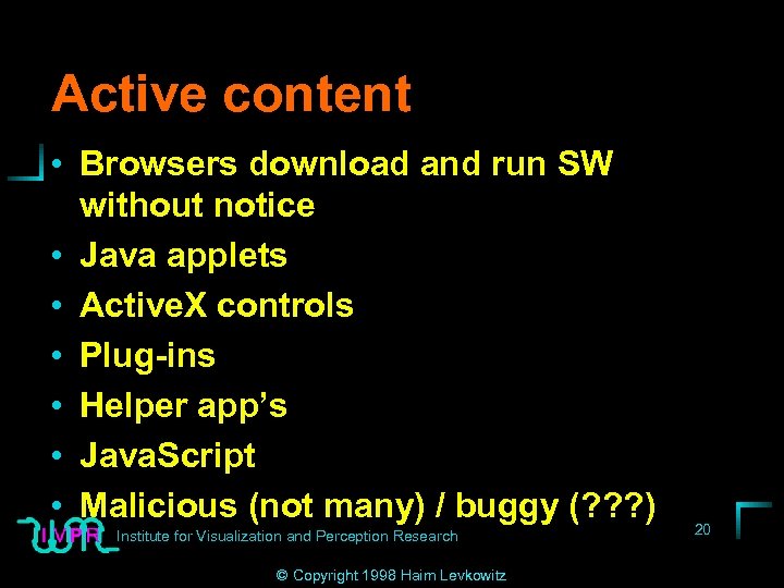Active content • Browsers download and run SW without notice • Java applets •