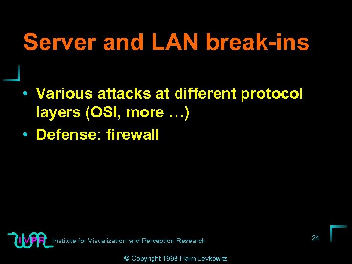 Server and LAN break-ins • Various attacks at different protocol layers (OSI, more …)