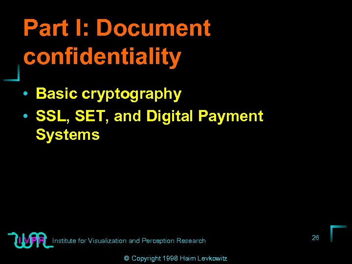 Part I: Document confidentiality • Basic cryptography • SSL, SET, and Digital Payment Systems