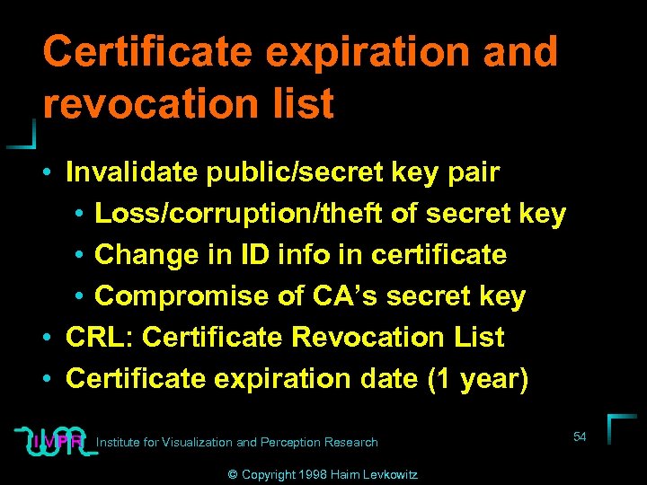 Certificate expiration and revocation list • Invalidate public/secret key pair • Loss/corruption/theft of secret