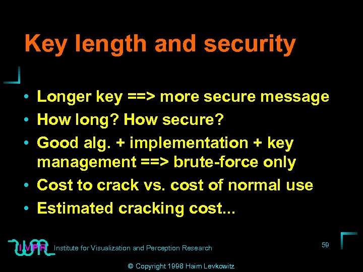 Key length and security • Longer key ==> more secure message • How long?