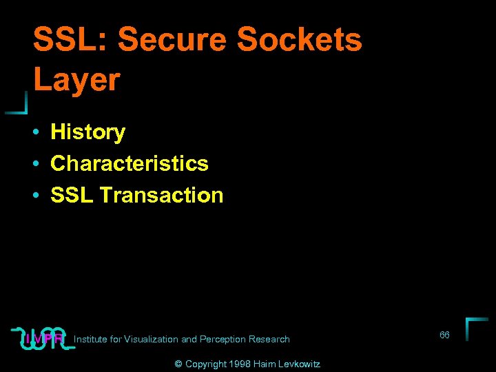 SSL: Secure Sockets Layer • History • Characteristics • SSL Transaction Institute for Visualization
