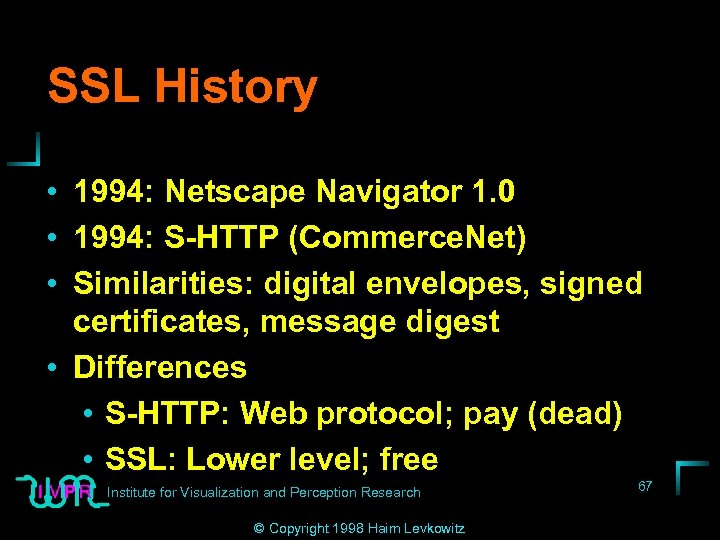 SSL History • 1994: Netscape Navigator 1. 0 • 1994: S-HTTP (Commerce. Net) •