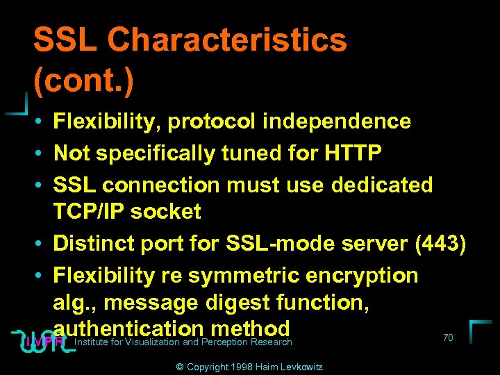 SSL Characteristics (cont. ) • Flexibility, protocol independence • Not specifically tuned for HTTP