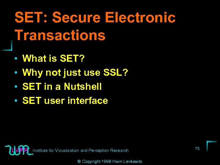 SET: Secure Electronic Transactions • • What is SET? Why not just use SSL?