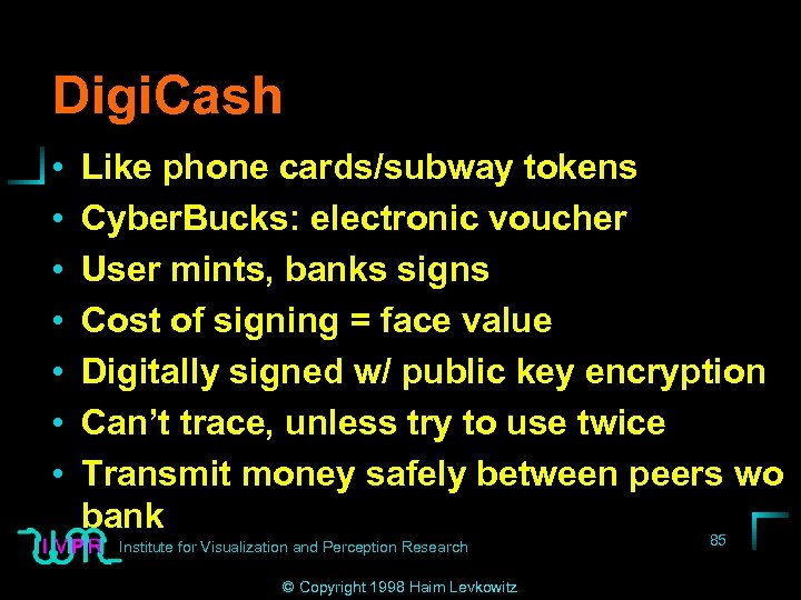 Digi. Cash • • Like phone cards/subway tokens Cyber. Bucks: electronic voucher User mints,