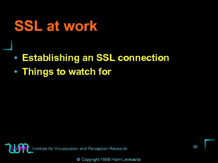 SSL at work • Establishing an SSL connection • Things to watch for Institute