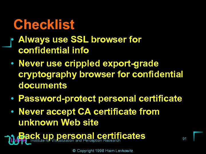 Checklist • Always use SSL browser for confidential info • Never use crippled export-grade