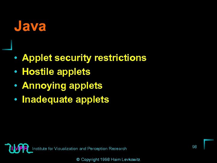Java • • Applet security restrictions Hostile applets Annoying applets Inadequate applets Institute for