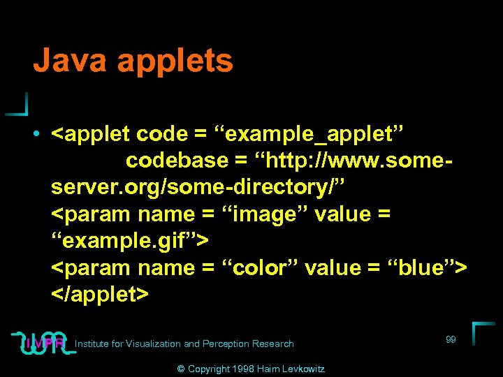 Java applets • <applet code = “example_applet” codebase = “http: //www. someserver. org/some-directory/” <param