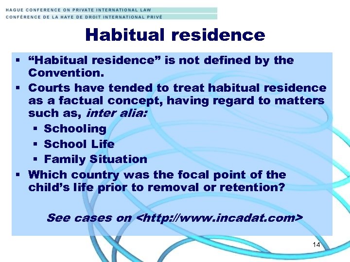 Habitual residence § “Habitual residence” is not defined by the Convention. § Courts have