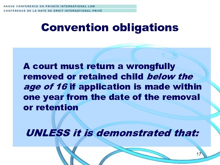Convention obligations A court must return a wrongfully removed or retained child below the