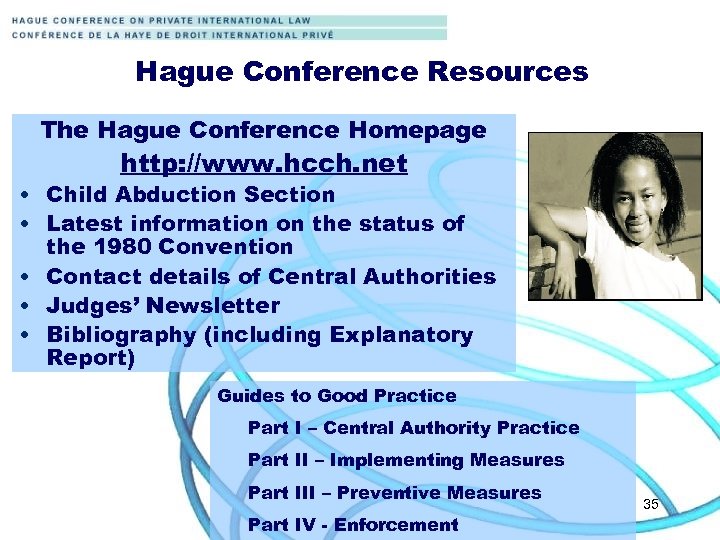 Hague Conference Resources The Hague Conference Homepage http: //www. hcch. net • Child Abduction
