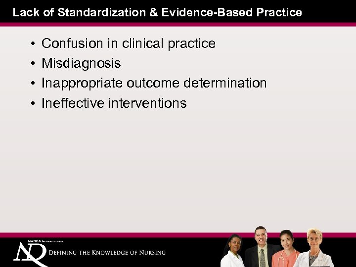 Lack of Standardization & Evidence-Based Practice • • Confusion in clinical practice Misdiagnosis Inappropriate