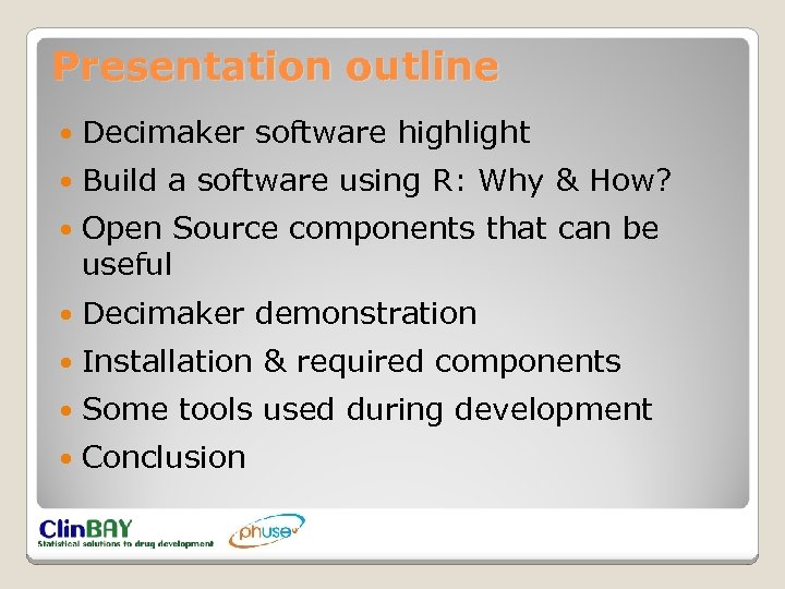 Presentation outline Decimaker software highlight Build a software using R: Why & How? Open