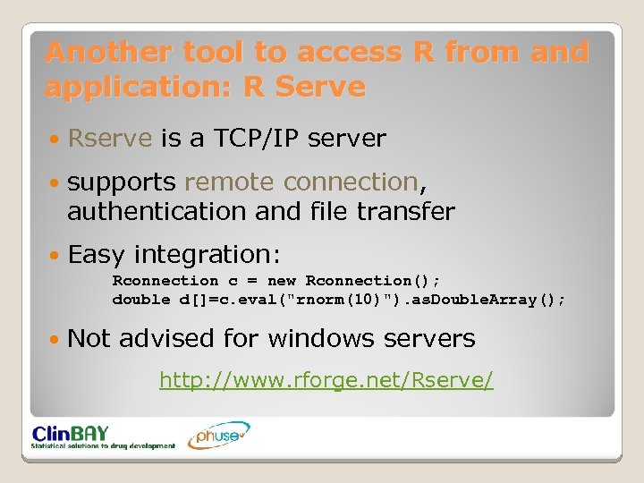 Another tool to access R from and application: R Serve Rserve is a TCP/IP