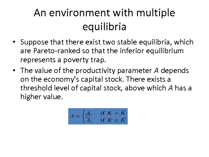 An environment with multiple equilibria • Suppose that there exist two stable equilibria, which