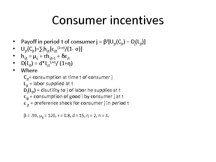 Consumer incentives • • • Payoff in period t of consumer j = βt[Ujt(Cjt)