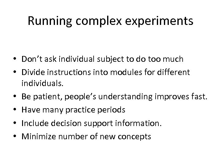 Running complex experiments • Don’t ask individual subject to do too much • Divide