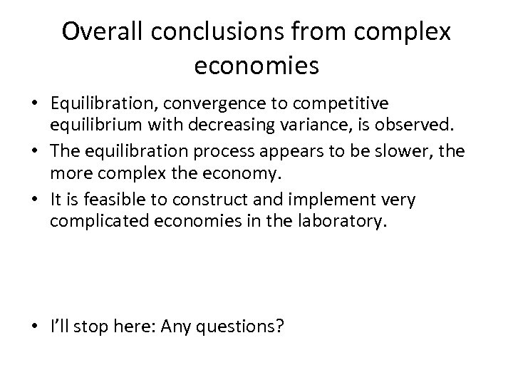 Overall conclusions from complex economies • Equilibration, convergence to competitive equilibrium with decreasing variance,