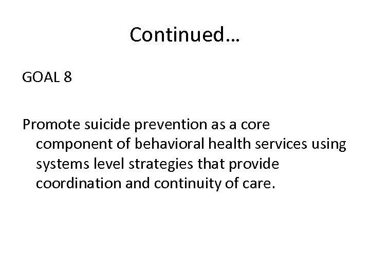 Continued… GOAL 8 Promote suicide prevention as a core component of behavioral health services