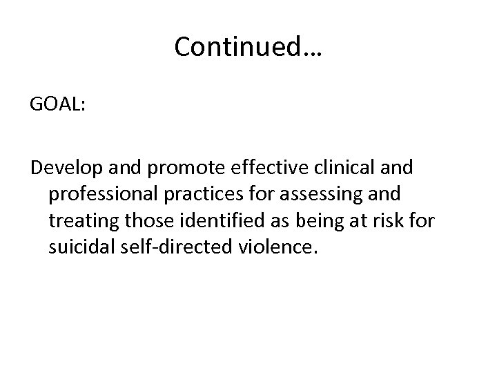 Continued… GOAL: Develop and promote effective clinical and professional practices for assessing and treating