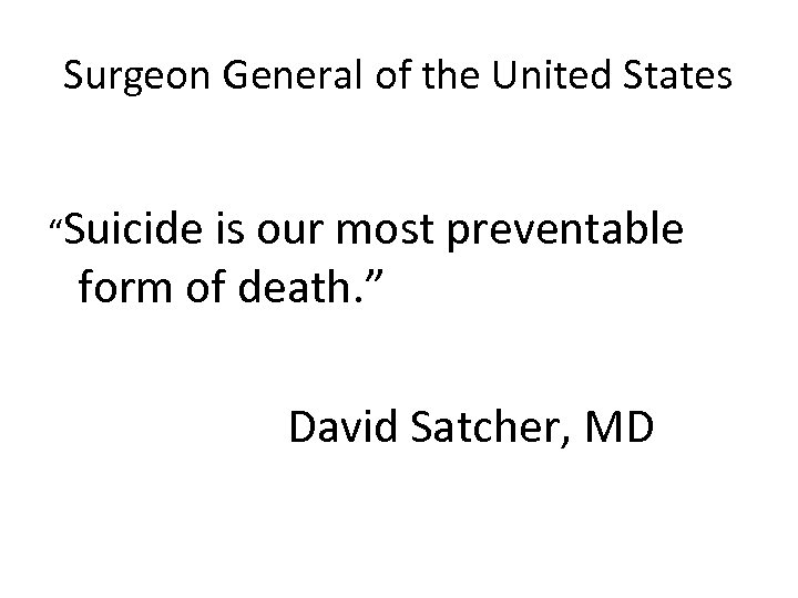 Surgeon General of the United States “Suicide is our most preventable form of death.