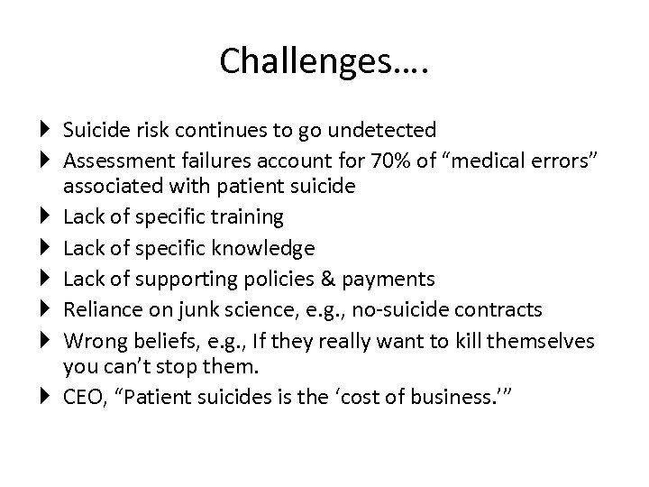Challenges…. Suicide risk continues to go undetected Assessment failures account for 70% of “medical
