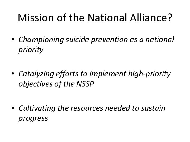 Mission of the National Alliance? • Championing suicide prevention as a national priority •